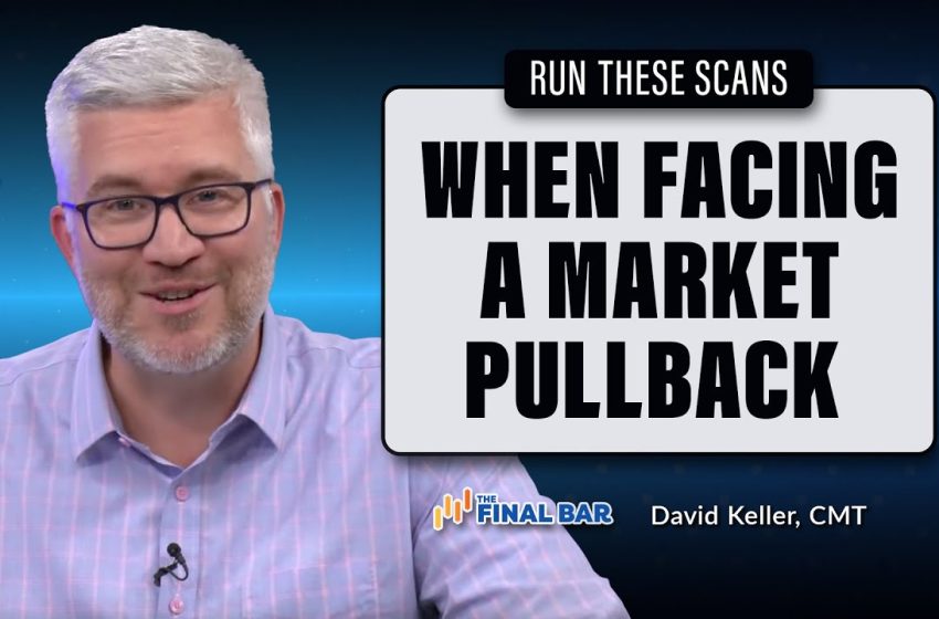  When Facing a Market Pullback, RUN THESE SCANS!